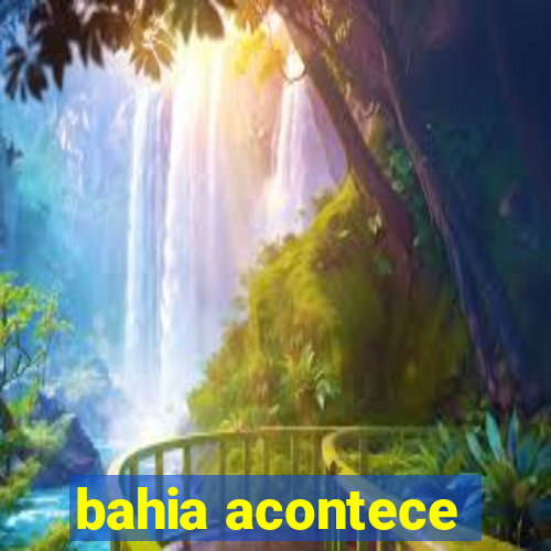 bahia acontece